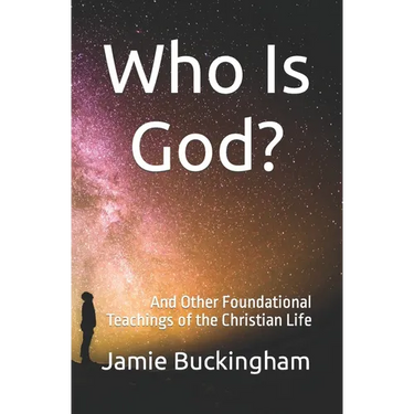Who is God?: and Other Foundational Teachings of the Christian Life