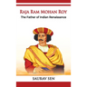 Raja Ram Mohan Roy: The Father of Indian Renaissance: The Father of Indian Renai: The Father of Indian