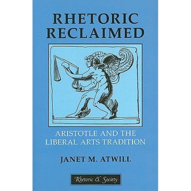 Rhetoric Reclaimed: Aristotle and the Liberal Arts Tradition