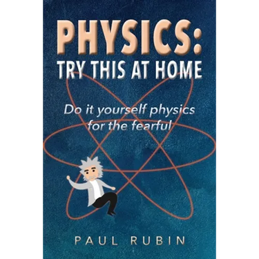 Physics: Try This at Home: Do it yourself physics for the fearful