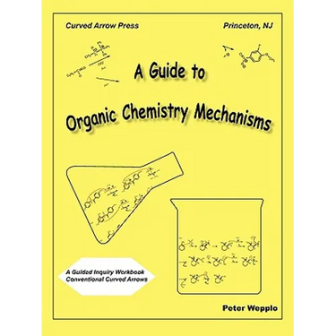 A Guide to Organic Chemistry Mechanisms, With Conventional Curved Arrows