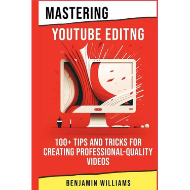 Mastering Video Editing: 100+ Tips and Tricks for Creating Professional-Quality Videos