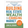 Building Real Estate Wealth in a Changing Market: Reap Large Profits from Bargain Purchases in Any Economy