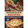 Georgian Recipes: Guide To Make Georgian Cuisine: How To Make Georgian Food