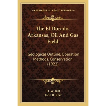 The El Dorado, Arkansas, Oil and Gas Field: Geological Outline, Operation Methods, Conservation (1922)
