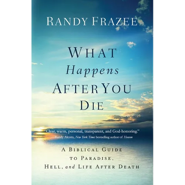 What Happens After You Die: A Biblical Guide to Paradise, Hell, and Life After Death