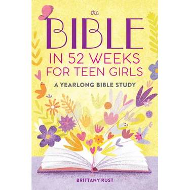 The Bible in 52 Weeks for Teen Girls: A Yearlong Bible Study