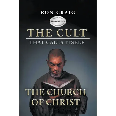 The Cult That Calls Itself The Church of Christ: What Everyone Needs To Know About What They Teach