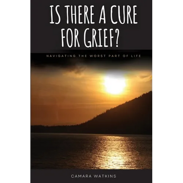 Is There A Cure For Grief?: Navigating The Worst Part of Life