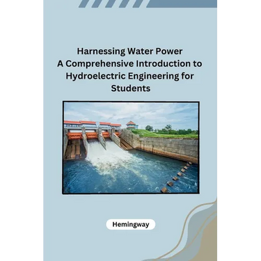 Harnessing Water Power A Comprehensive Introduction to Hydroelectric Engineering for Students