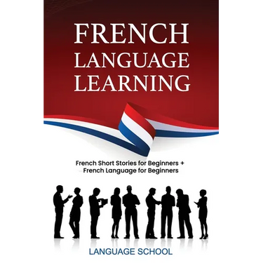 French Language Learning: French Short Stories For Beginners + French Language for Beginners