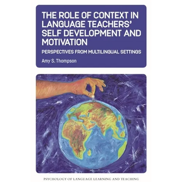 The Role of Context in Language Teachers' Self Development and Motivation: Perspectives from Multilingual Settings
