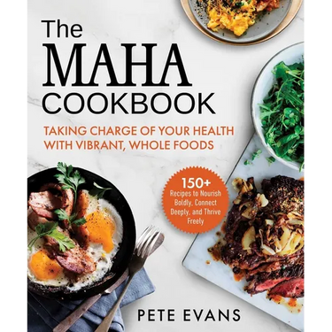 The Maha Cookbook: Taking Charge of Your Health with Vibrant, Whole Foods
