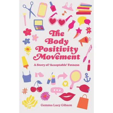 The Body Positivity Movement: A Story of 'Acceptable' Fatness