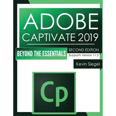 Adobe Captivate 2019: Beyond The Essentials (2nd Edition)