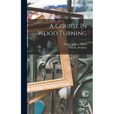 A Course In Wood Turning