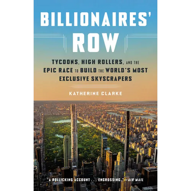 Billionaires' Row: Tycoons, High Rollers, and the Epic Race to Build the World's Most Exclusive Skyscrapers