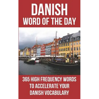 Danish Word of the Day: 365 High Frequency Words to Accelerate Your Danish Vocabulary