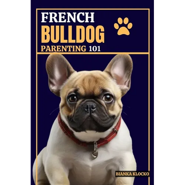 French Bulldog Parenting 101: Everything You Need to Know to Welcome a Frenchie into Your Home