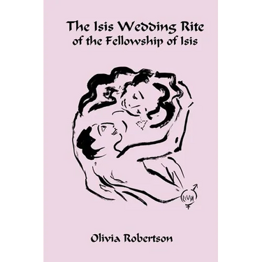 The Isis Wedding Rite: of the Fellowship of Isis