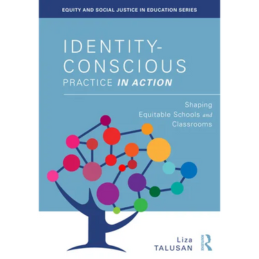 Identity-Conscious Practice in Action: Shaping Equitable Schools and Classrooms