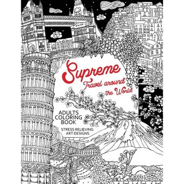 Supreme Travel Around the World: Adults Coloring Book (Japan, France, Italy, England and other place you must visit)