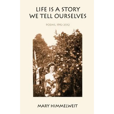 Life Is a Story We Tell Ourselves: Poems, 1992-2012