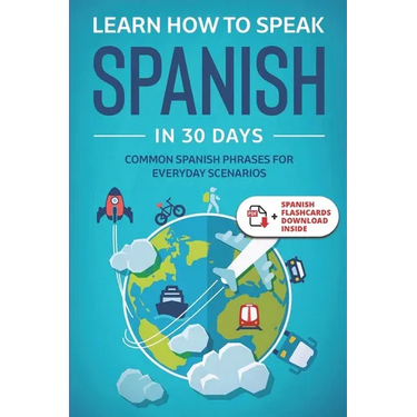 Learn Spanish For Adult Beginners: Speak Spanish In 30 Days And Learn Everyday Phrases