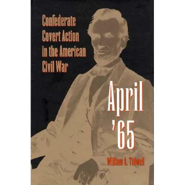 April '65: Confederate Covert Action in the American Civil War