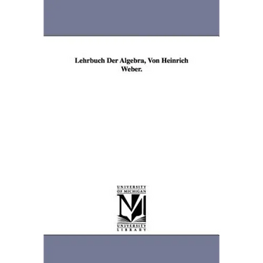 Lehrbuch Der Algebra, Von Heinrich Weber.