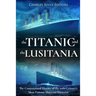 The Titanic and the Lusitania: The Controversial History of the 20th Century's Most Famous Maritime Disasters
