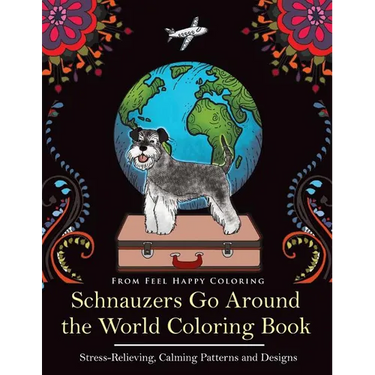Schnauzers Go Around the World Coloring Book: Fun Schnauzer Coloring Book for Adults and Kids 10+