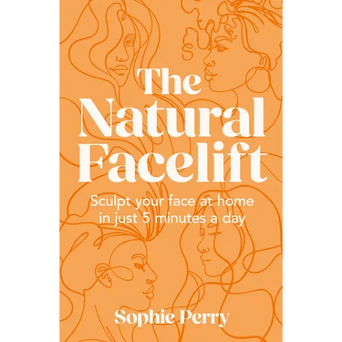 The Natural Facelift: Sculpt Your Face at Home in Just 5 Minutes a Day