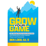 Grow Your Game: 100 Mental Performance Exercises and Reflections to Be a Better Player and Teammate