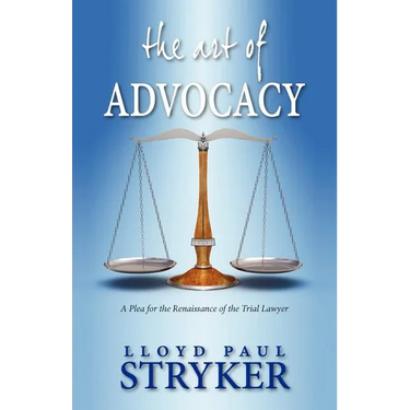 The Art of Advocacy: A Plea for the Renaissance of the Trial Lawyer