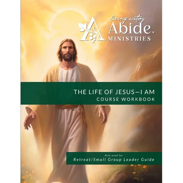 The Life of Jesus - Understanding / Receiving the great "I AM" - Workbook (& Leader Guide)