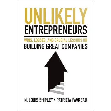 Unlikely Entrepreneurs: Wins, Losses and Crucial Lessons on Building Great Companies