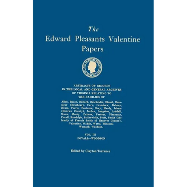 Edward Pleasants Valentine Papers. Abstracts of the Records of the Local and General Archives of Virginia. in Four Volumes. Volume III: Families of Po