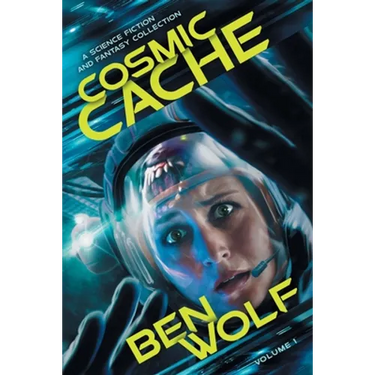 Cosmic Cache: A Science Fiction and Fantasy Short Story Collection