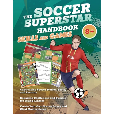 The Soccer Superstar Handbook - Skills and Games: The ultimate activity book for soccer-loving kids (Age 8+)