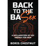 Back to the Basex: A Reclamation of Sex Energy for Men