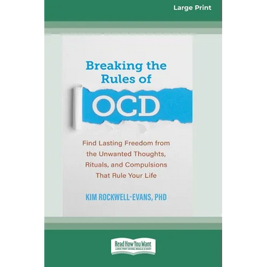 Breaking the Rules of OCD: Find Lasting Freedom from the Unwanted Thoughts, Rituals, and Compulsions That Rule Your Life (16pt Large Print Format