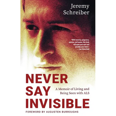 Never Say Invisible: A Memoir of Living and Being Seen with ALS