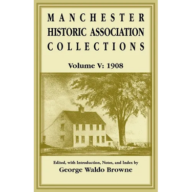 Manchester Historic Association Collections, Volume 5, 1908