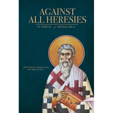 Against All Heresies: with Discourse Against the Latins and Chapters on Prayer