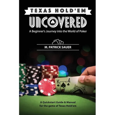 Texas Hold'em Uncovered - A Beginner's Journey into the World of Poker: A Beginner's Journey into the World of Poker