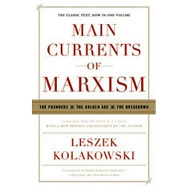 Main Currents of Marxism: The Founders - The Golden Age - The Breakdown
