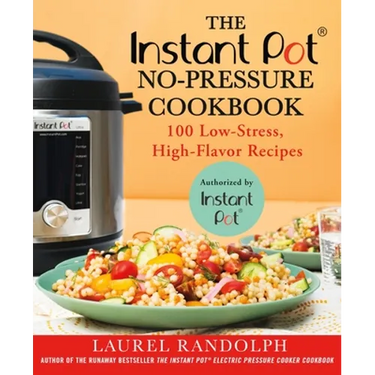 The Instant Pot (R) No-Pressure Cookbook: 100 Low-Stress, High-Flavor Recipes