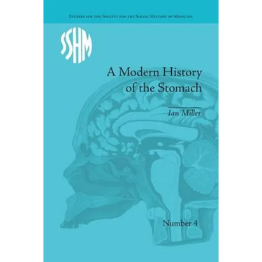 A Modern History of the Stomach: Gastric Illness, Medicine and British Society, 1800-1950