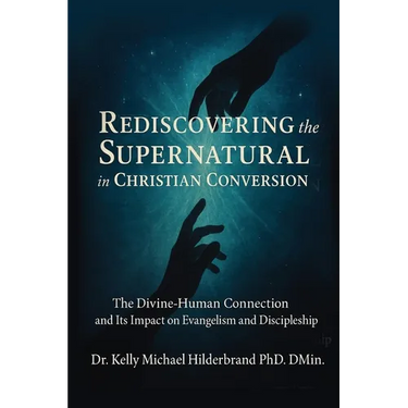 Rediscovering the Supernatural in Christian Conversion: The Divine-Human connection and its impact on Evangelism and Discipleship